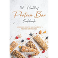 100% Healthy Protein Bar Cookbook: Homemade, healthy and Flavorful Protein Bar Recipes - Paperback