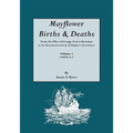 Mayflower Births & Deaths, from the Files of George Ernest Bowman at the Massachusetts Society of Mayflower Descendants. Volume I, Families A-F. Index - Paperback