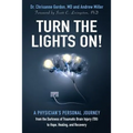 Turn the Lights On!: A Physician's Personal Journey from the Darkness of Traumatic Brain Injury (Tbi) to Hope, Healing, and Recovery - Paperback