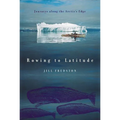 Rowing to Latitude: Journeys Along the Arctic's Edge - Paperback
