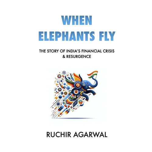 When Elephants Fly: The Story of India's Financial Crisis & Resurgence - Paperback