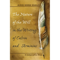The Nature of the Will in the Writings of Calvin and Arminius: A Comparative Study - Paperback