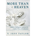 More Than Heaven: A Biblical Theological Argument for a Federal View of Glorification - Paperback
