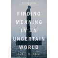 Finding Meaning in an Uncertain World, Second Edition: With an Adult Ministry Study Guide - Paperback