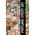 Portland Street Art Volume Two (Revised Edition): A Visual Time Capsule Beyond Graffiti - Paperback