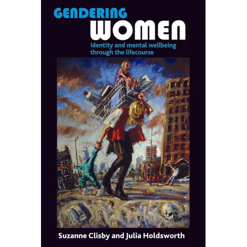Gendering Women: Identity and Mental Wellbeing Through the Lifecourse - Paperback