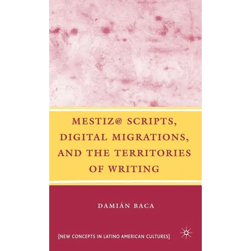 Mestiz@ Scripts, Digital Migrations, and the Territories of Writing - Hardcover