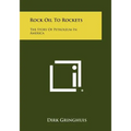 Rock Oil to Rockets: The Story of Petroleum in America - Paperback