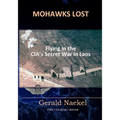Mohawks Lost: Flying in the CIA's Secret War in Laos - Paperback
