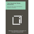 The Senator From Missouri: The Life And Times Of Francis Marion Cockrell - Paperback