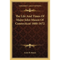 The Life And Times Of Major John Mason Of Connecticut 1600-1672 - Paperback