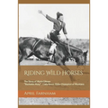 Riding Wild Horses: The Story of Marie Gibson Buckskin Mary Lady Bronc Rider Champion of Montana - Paperback