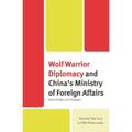 Wolf Warrior Diplomacy and China's Ministry of Foreign Affairs: From Policy to Podium - Hardcover