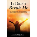 It Didn't Break Me: My Personal Struggle with Depression and How One Word from God Changed My Life - Paperback