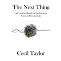 The Next Thing: A Christian Model for Dealing with Crisis in Personal Life - Paperback