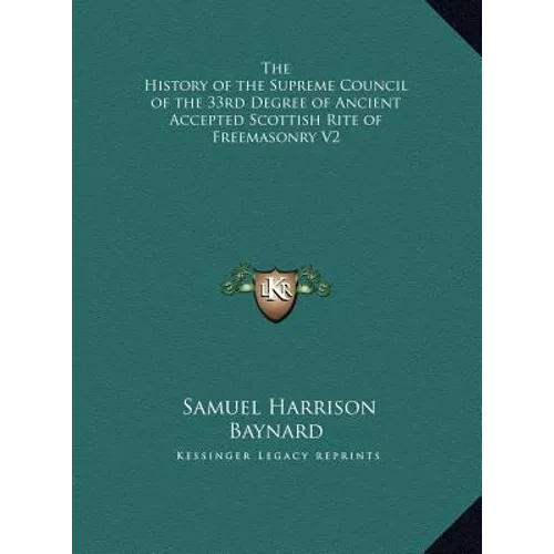 The History of the Supreme Council of the 33rd Degree of Ancient Accepted Scottish Rite of Freemasonry V2 - Hardcover