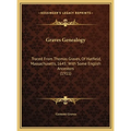 Graves Genealogy: Traced From Thomas Graves, Of Hatfield, Massachusetts, 1645; With Some English Ancestors (1911) - Hardcover