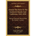 Around the Horn to the Sandwich Islands and California, 1845-1850: Being a Personal Record Kept by Chester S. Lyman - Paperback