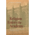 Religion Enters the Academy: The Origins of the Scholarly Study of Religion in America - Paperback