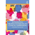 Integrating Neurocounseling in Clinical Supervision: Strategies for Success - Paperback