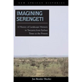 Imagining Serengeti: A History of Landscape Memory in Tanzania from Earliest Times to the Present - Paperback