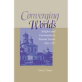 Converging Worlds: Religion and Community in Peasant Russia, 1861-1917 - Hardcover
