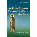 A Pure Mirror Turned to Face the Sun: The Story and Wisdom of Saint Macrina the Younger with Reflection Meditations - Paperback