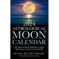 2024 Astrological Moon Calendar with Empowerment Meditations, Angels, Affirmations, Crystals & Essential Oils - Paperback