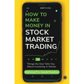 How to Make Money in Stock Market Trading: Things No One Tells You About Investing in Stocks - Paperback