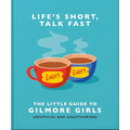 Life's Short, Talk Fast: The Little Guide to Gilmore Girls - Hardcover