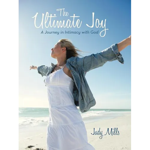 The Ultimate Joy: A Journey in Intimacy with God - Paperback