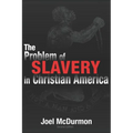 The Problem of Slavery in Christian America: An Ethical-Judicial History of American Slavery and Racism - Paperback
