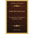 Death Was Our Escort: The Story Of Lt. J.G. Edward T. Hamilton, U.S.N.R. - Paperback