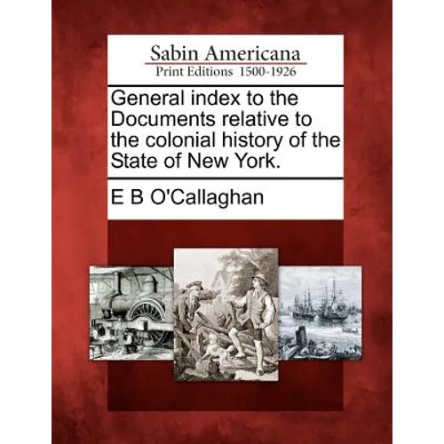 General index to the Documents relative to the colonial history of the State of New York. - Paperback