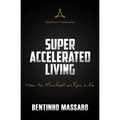 Super Accelerated Living: How to Manifest an Epic Life - Paperback