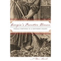 Georgia's Frontier Women: Female Fortunes in a Southern Colony - Paperback