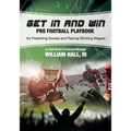 Get In and Win Pro Football Playbook: For Predicting Scores and Placing Winner Wagers By a Wall Street Investment Manager - Paperback