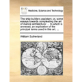 The Ship-Builders Assistant: Or, Some Essays Towards Compleating the Art of Marine Architecture: ... to Which Is Annexed, an Explication of the Pri - Paperback