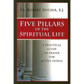 Five Pillars of the Spiritual Life: A Practical Guide to Prayer for Active People - Paperback