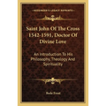 Saint John Of The Cross 1542-1591, Doctor Of Divine Love: An Introduction To His Philosophy, Theology And Spirituality - Paperback