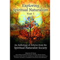 Exploring Spiritual Naturalism, Year 1: An Anthology of Articles from the Spiritual Naturalist Society - Paperback