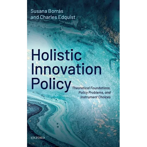 Holistic Innovation Policy: Theoretical Foundations, Policy Problems, and Instrument Choices - Hardcover