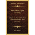 The Art Of Rapid Reading: A Book For People Who Want To Read Faster And More Accurately - Paperback