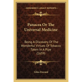 Panacea Or The Universal Medicine: Being A Discovery Of The Wonderful Virtues Of Tobacco Taken In A Pipe (1659) - Paperback