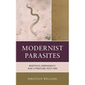 Modernist Parasites: Bioethics, Dependency, and Literature, Post-1900 - Hardcover