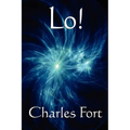 Lo!: A Classic Fortean Study of Unexplained Phenomena and Strange Facts - Paperback