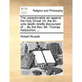 The Unpardonable Sin Against the Holy Ghost. Or, the Sin Unto Death, Briefly Discoursed of ... by the REV. Mr. Thomas Halyburton, ... - Paperback