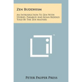 Zen Buddhism: An Introduction To Zen With Stories, Parables And Koan Riddles Told By The Zen Masters - Paperback
