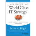 Implementing World Class It Strategy: How It Can Drive Organizational Innovation - Hardcover