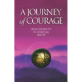 A Journey of Courage: From Disability to Spiritual Ability - Paperback